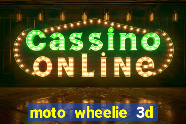 moto wheelie 3d dinheiro infinito